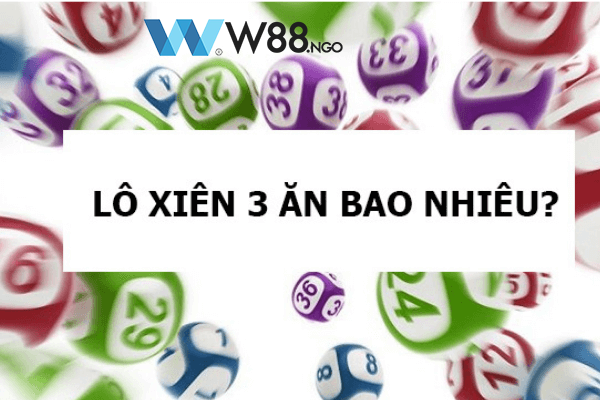 lo-xien-3-an-bao-nhieu-w88