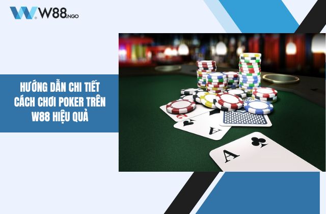 cách chơi Poker trên W88